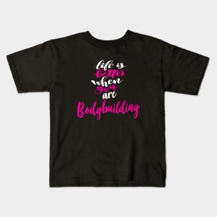 Life Is Better When You Are Bodybuilding Kids T-Shirt